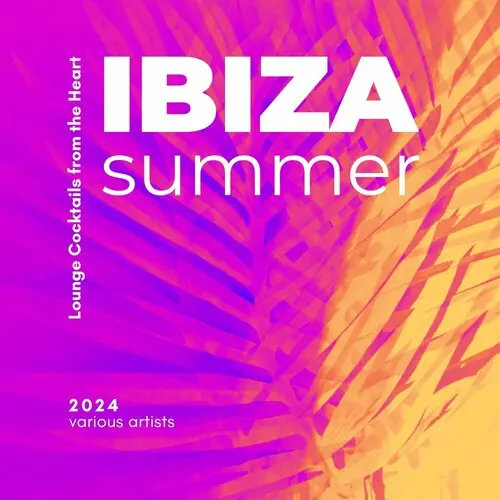 Ibiza Summer 2024 (Lounge Cocktails from the Heart) (2024)