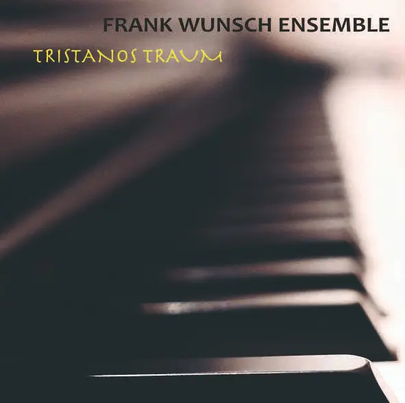 Frank Wunsch Ensemble - Tristanos Traum (2024)