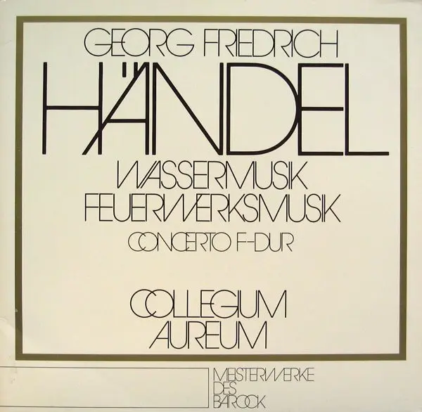 Collegium Aureum - Georg Friedrich Händel - Wassermusik, Feuerwerksmusik, Concerto F-dur (1973)