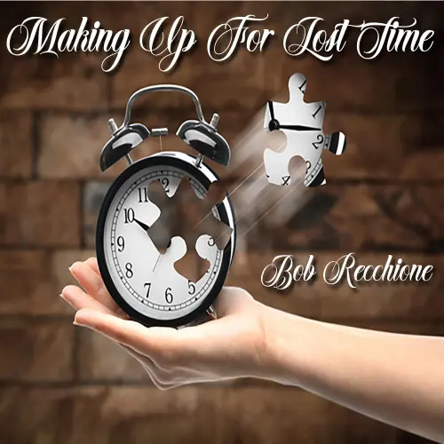 Bob Recchione - Making Up For Lost Time (2024)