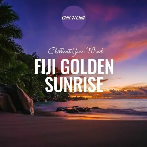 Fiji Golden Sunrise: Chillout Your Mind (2024)