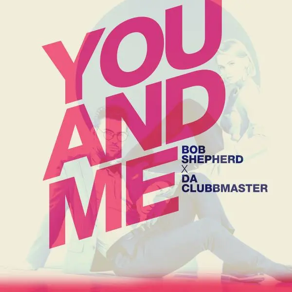 Bob Shepherd x Da Clubbmaster - You And Me (2024)