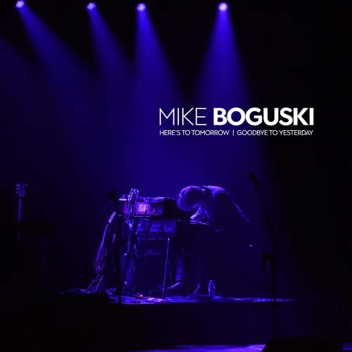 Mike Boguski / Here's To Tomorrow - Goodbye To Yeste (2024)