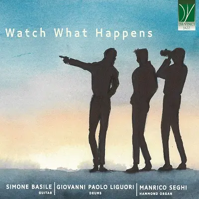 Giovanni Paolo Liguori, Manrico Seghi, Simone Basile - Watch What Happens (2024)