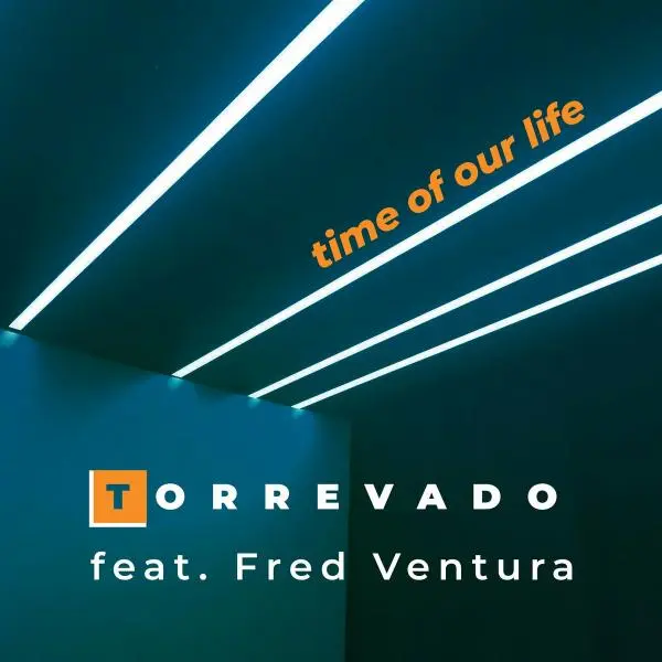 Torrevado Feat. Fred Ventura - Time Of Our Life (2024)