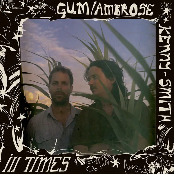 Gum & Ambrose Kenny-Smith - Ill Times (2024)