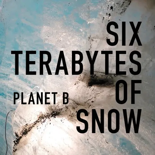 Six Terabytes of Snow - Planet B (2024)