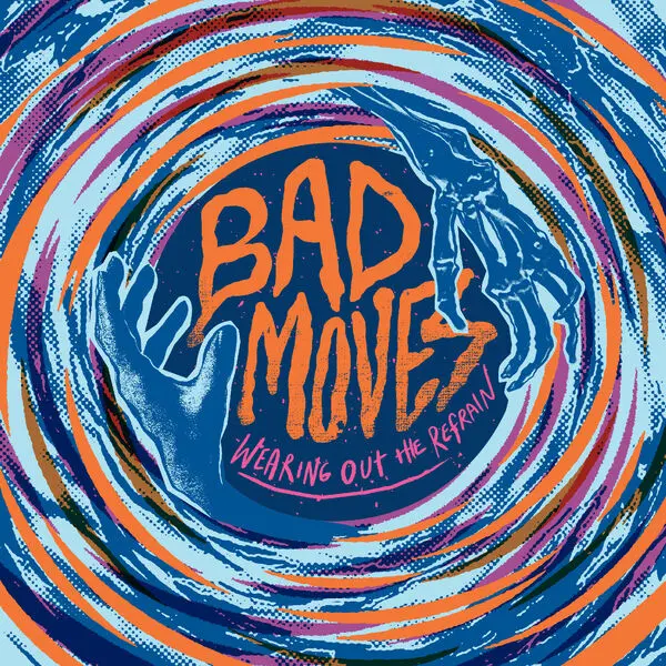 Bad Moves - Wearing Out The Refrain (2024)