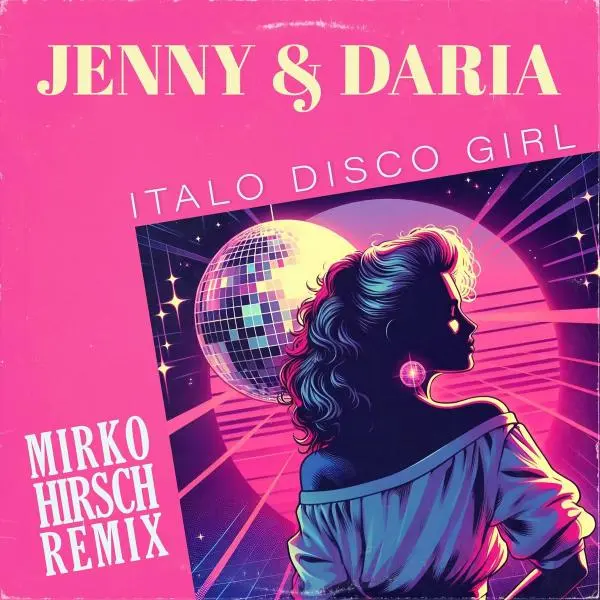 Jenny & Daria - Italo Disco Girl (Mirko Hirsch Remix) (2024)