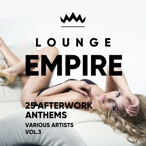 Lounge Empire (25 Afterwork Anthems), Vol 3 (2024)