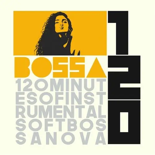 Bossa 120 (120 Minutes of Instrumental Soft Bossa Nova) (2024)