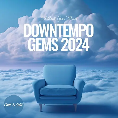 Downtempo Gems 2024: Chillout Your Mind (2024)