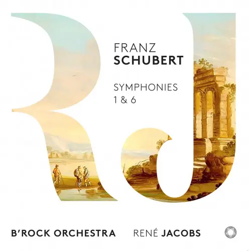 B'Rock Orchestra, Rene Jacobs - Schubert: Symphonies 1 & 6 (2018)