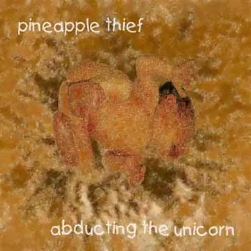 The Pineapple Thief - Abducting The Unicorn 1999