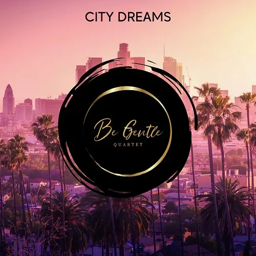 Be Gentle Quartet - City Dreams (2024)