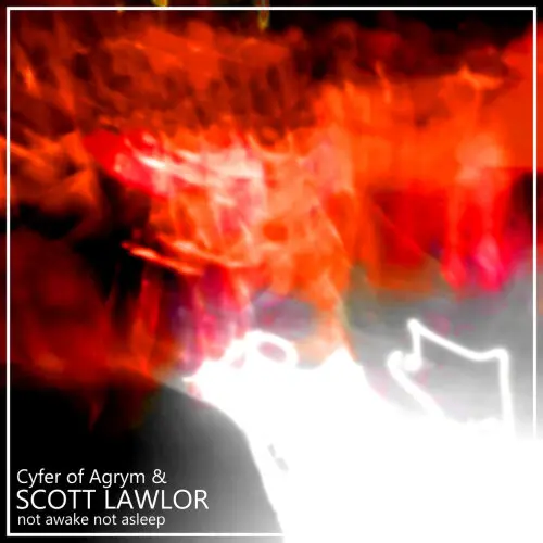 Cyfer Of Agrym & Scot Lawlor - Not Awake, Not Asleep (2024)