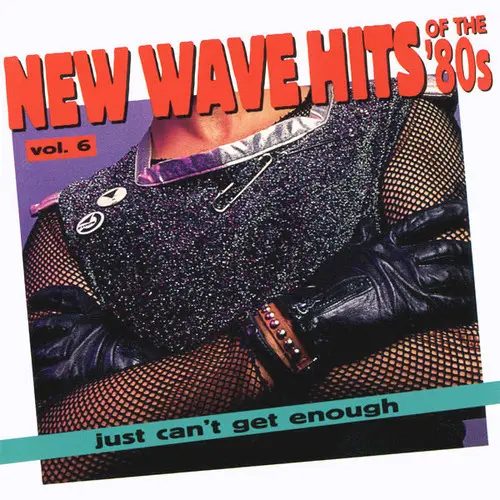 Just Can't Get Enough: New Wave Hits Of The '80s, Vol. 6 (1994)