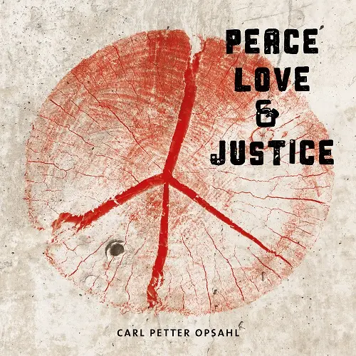 Carl Petter Opsahl - Peace, Love and Justice (2024)