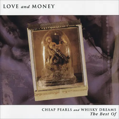 Love And Money - Cheap Pearls And Whisky Dreams - The Best Of (1999)