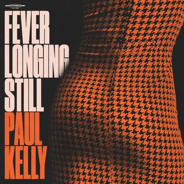 Paul Kelly - Fever Longing Still (2024)