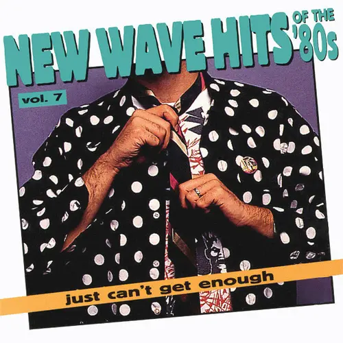 Just Can't Get Enough: New Wave Hits Of The '80s, Vol. 7 (1994)