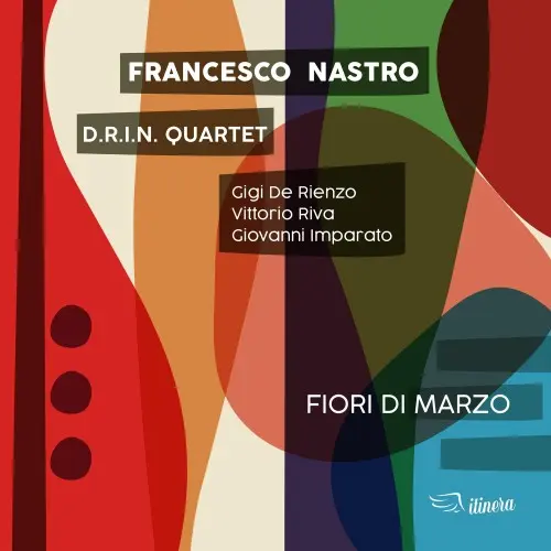 Francesco Nastro D.R.I.N. Quartet - Fiori di Marzo (2024)