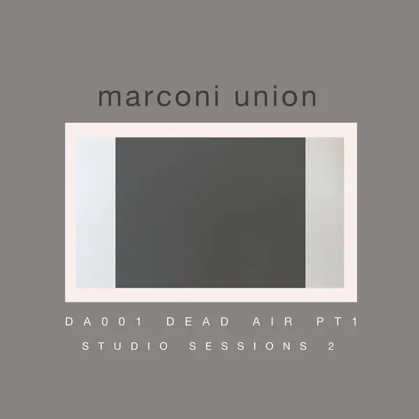 Marconi Union - Dead Air, Part 1 (Studio Sessions Vol. 2) (2024)