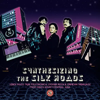 Synthesizing the Silk Roads: Uzbek Disco, Tajik Folktronica, Uyghur Rock & Crimean Tatar Jazz From 1980s Soviet Central Asia (2024)