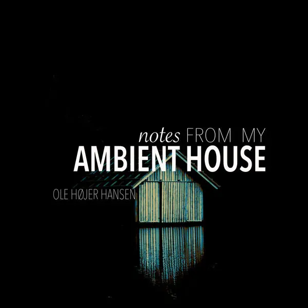 Ole Højer Hansen - Notes From My Ambient House (2024)