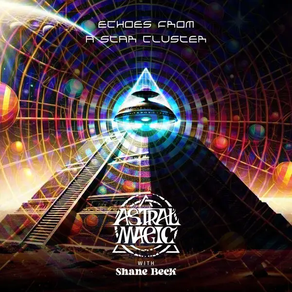 Astral Magic with Shane Beck - Echoes from a Star Cluster (2024)