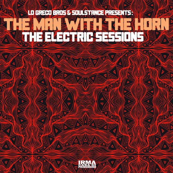 Lo Greco Bros, The Man With The Horn and Soulstance - The Electric Sessions (2024)