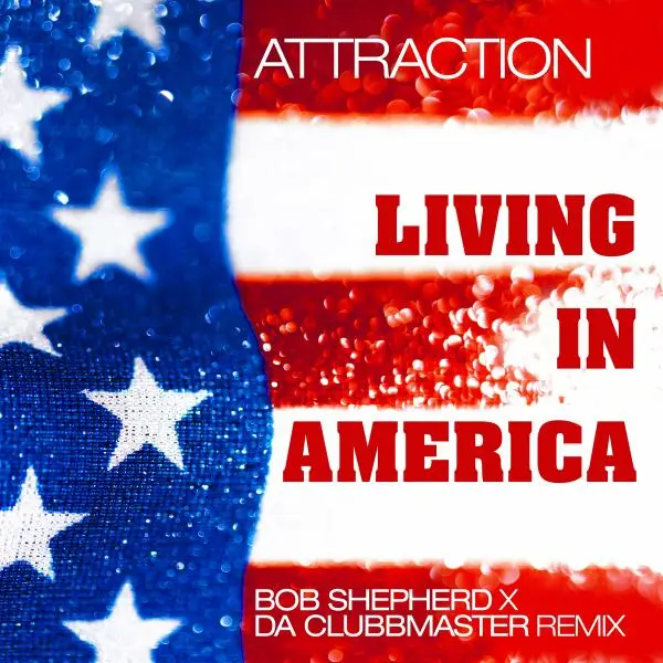 Attraction - Living In America (Bob Shepherd x Da Clubbmaster Remix) (2024)