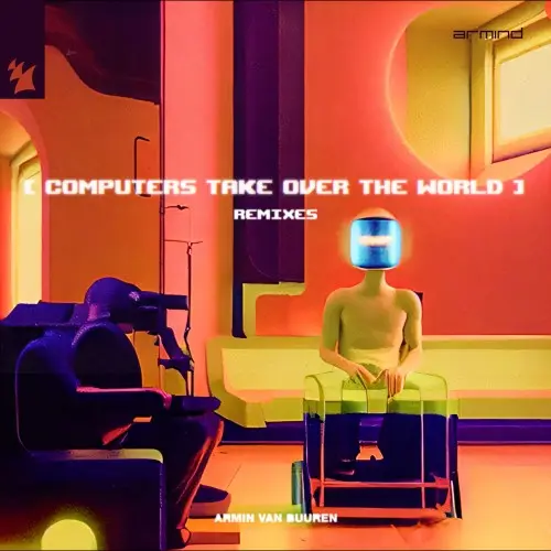 Armin van Buuren - Computers Take Over The World (Remixes) (2023)