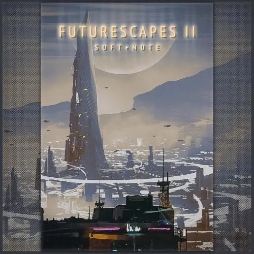 Soft Note - Futurescapes II (extended edition) (2025)