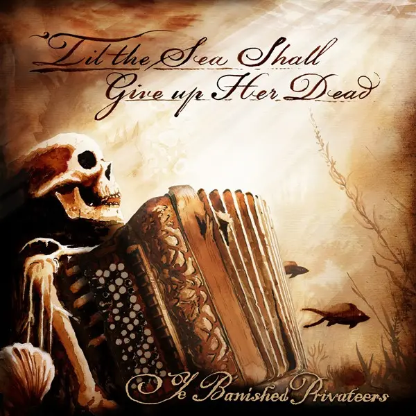 Ye Banished Privateers - 'Til the Sea Shall Give up Her Dead (2025)