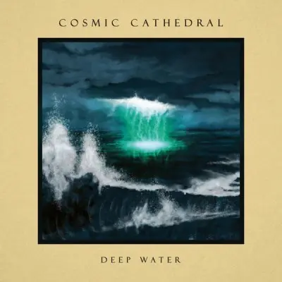 Cosmic Cathedral - Deep Water (2025)