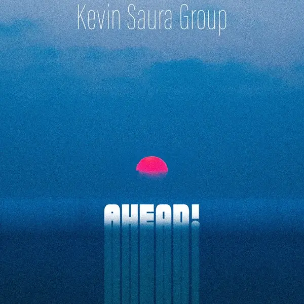 Kevin Saura Group - Ahead! (2025)