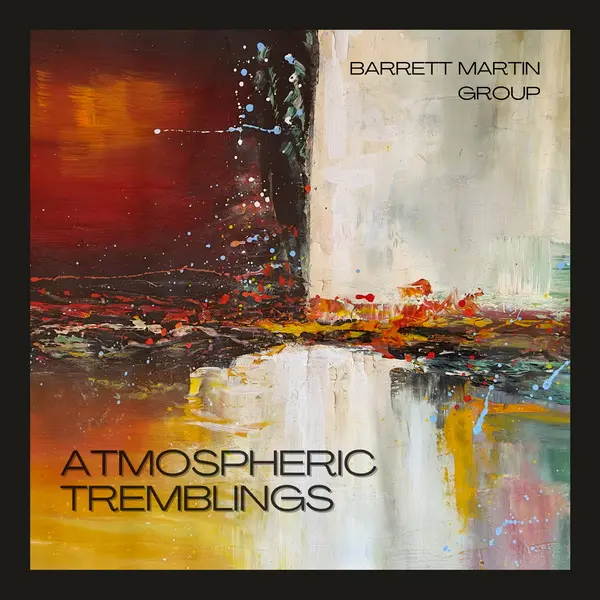 Barrett Martin Group - Atmospheric Tremblings (2025)