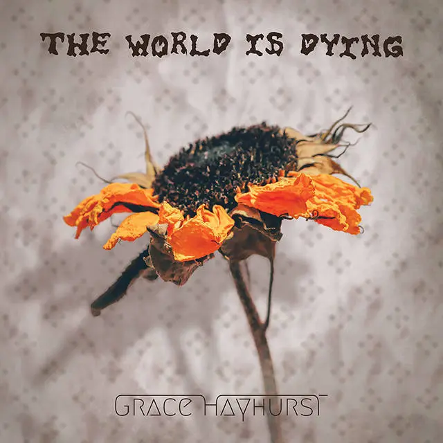 Grace Hayhurst - The World Is Dying (2025)