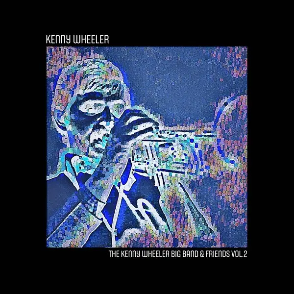 Kenny Wheeler - The Kenny Wheeler Big Band & Friends, Vol. 2 (2025)