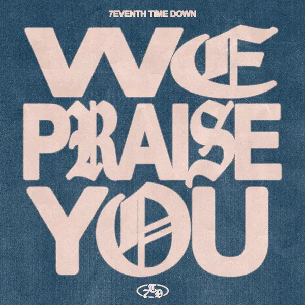 7eventh Time Down - We Praise You (2025)