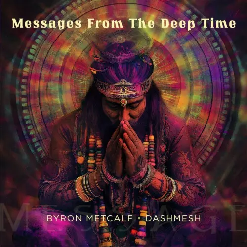 Byron Metcalf & Dashmesh - Messages From the Deep Time (2025)