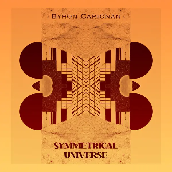 Byron Carignan - Symmetrical Universe (2025)