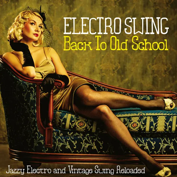 Electro Swing Back to Old School Volume 1-2 (Jazzy Electro and Vintage Swing Reloaded) (2013-2023)