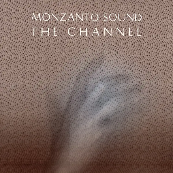 Monzanto Sound - The Channel (2025)