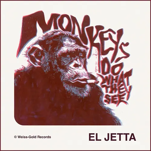 El Jetta - Monkeys Do What They See (2025)