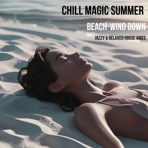 Chill Magic Summer (Beach-Wind Down Jazzy & Relaxed House vibes) (2025)