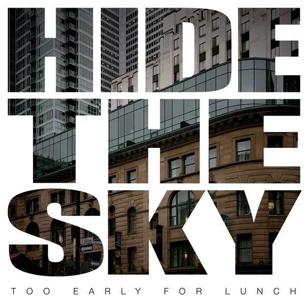 Too Early For Lunch - Hide The Sky (2021)
