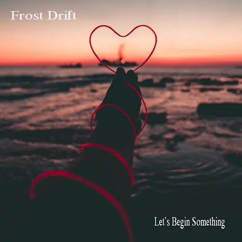 Frost Drift - Let's Begin Something (2025)