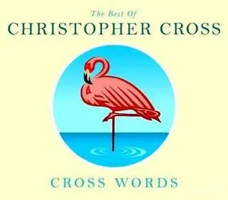 Christopher Cross - Cross Words: The Best Of Christopher Cross (2011)